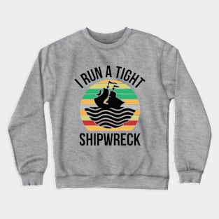 I Run a Tight Shipwreck Crewneck Sweatshirt